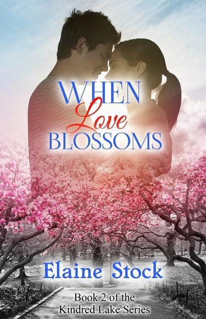 When Love Blossoms: Book 2 of the Kindred Lake Series