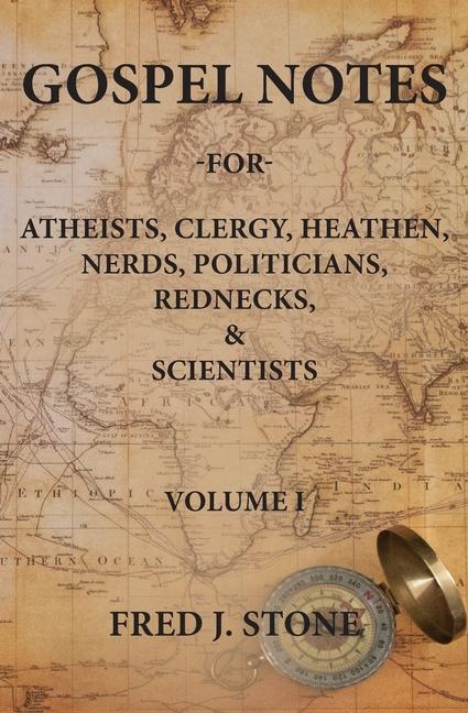 Gospel Notes: For Atheists Clergy Heathen Nerds Politicians Rednecks & Scientists