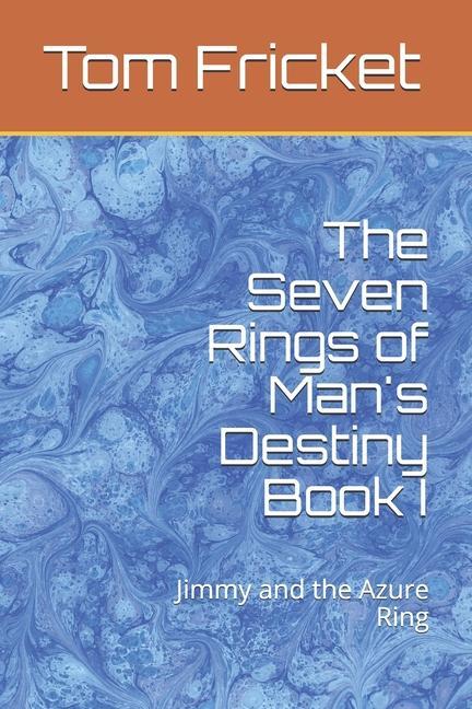 The Seven Rings of Man‘s Destiny Book I: Jimmy and the Azure Ring