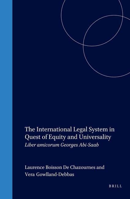 The International Legal System in Quest of Equity and Universality: Liber Amicorum Georges Abi-SAAB
