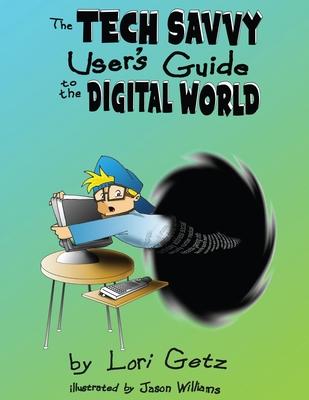 The Tech Savvy User‘s Guide to the Digital World: Second Edition