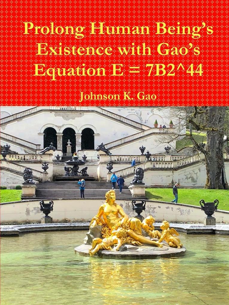Prolong Human Being‘s Existence with Gao‘s Equation E = 7B2^44