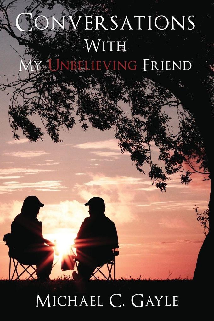 A Conversations with My Unbelieving Friend