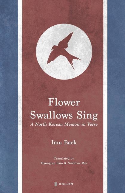 Flower Swallows Sing: A North Korean Memoir in Verse