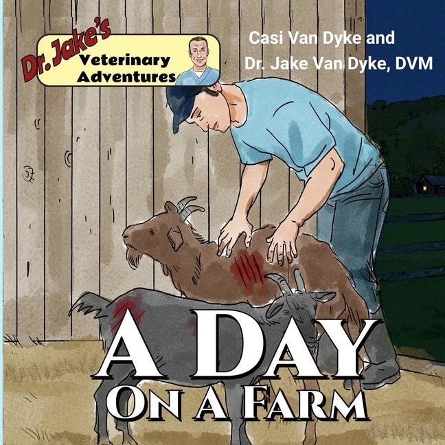 Dr. Jake‘s Veterinary Adventures: A Day on a Farm
