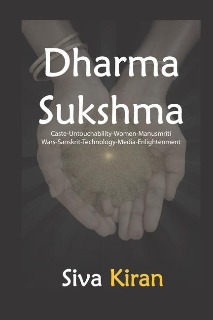 Dharma Sukshma: Caste-Untouchability-Women-Manusmriti Wars-Sanskrit-Technology-Media-Enlightenment