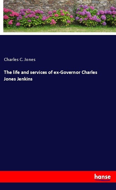 The life and services of ex-Governor Charles Jones Jenkins