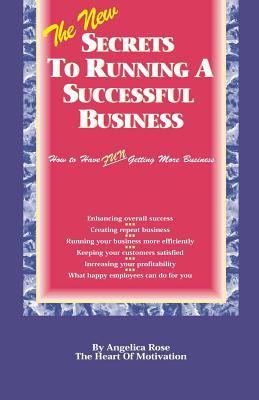The New Secrets To Running A Successful Business: (How to Have Fun Getting More Business)