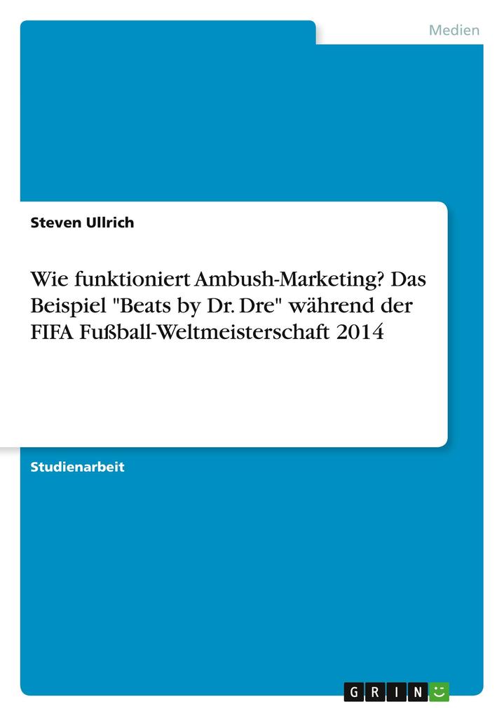Wie funktioniert Ambush-Marketing? Das Beispiel Beats by Dr. Dre während der FIFA Fußball-Weltmeisterschaft 2014 - Steven Ullrich