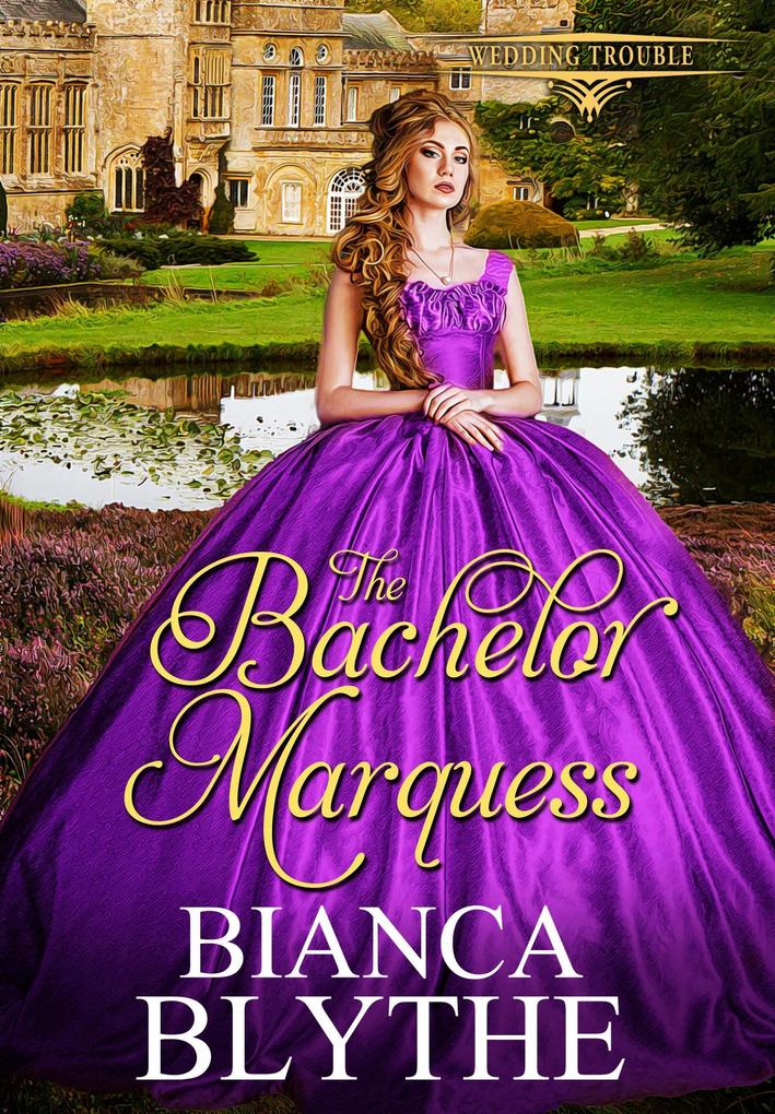 The Bachelor Marquess (Wedding Trouble #5)