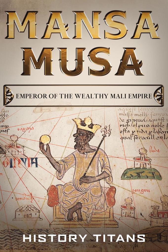 MANSA MUSA: Emperor of The Wealthy Mali Empire
