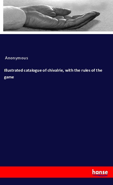 Illustrated catalogue of chivalrie with the rules of the game