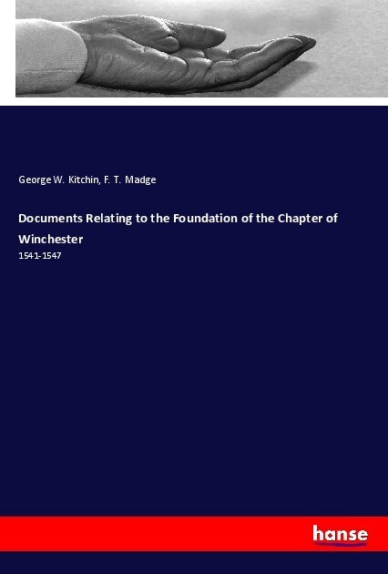 Documents Relating to the Foundation of the Chapter of Winchester