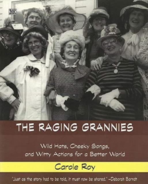The Raging Grannies: Wild Hats Cheeky Songs and - Wild Hats Cheeky Songs and Witty Actions for a Better World