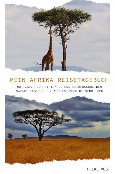 Mein Afrika Reisetagebuch Notizbuch zum Eintragen und Selberschreiben Safari Tagebuch Urlaubstagebuc