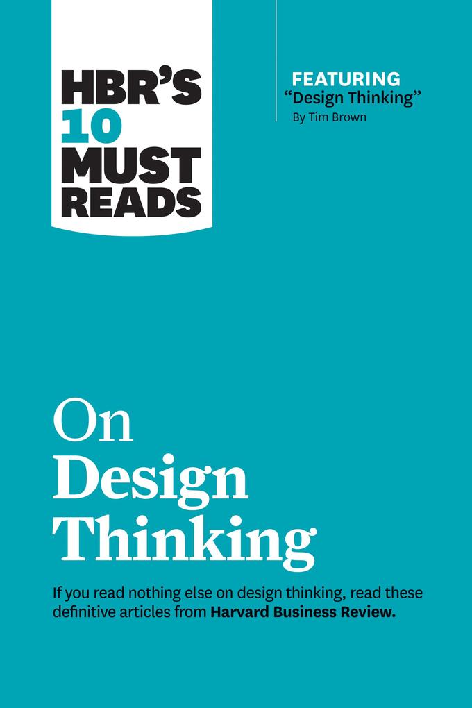 HBR‘s 10 Must Reads on  Thinking (with featured article  Thinking By Tim Brown)