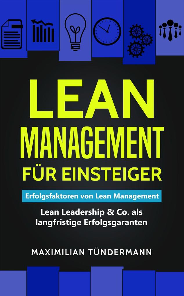 Lean Management für Einsteiger: Erfolgsfaktoren für Lean Management - Lean Leadershio. als langfristige Erfolgsgaranten