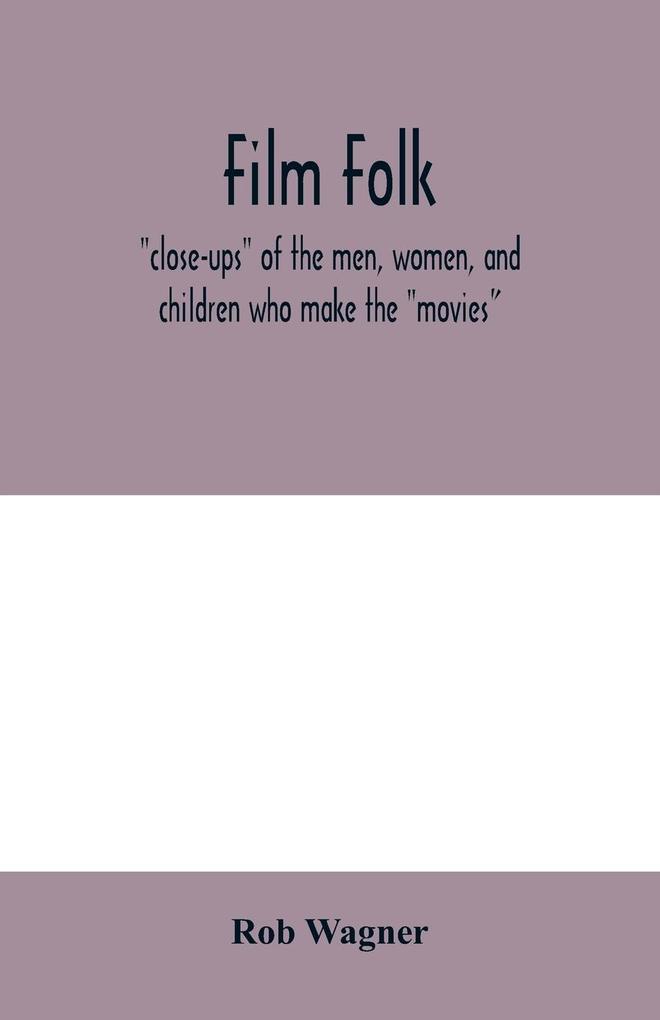 Film folk; 'close-ups' of the men women and children who make the 'movies'