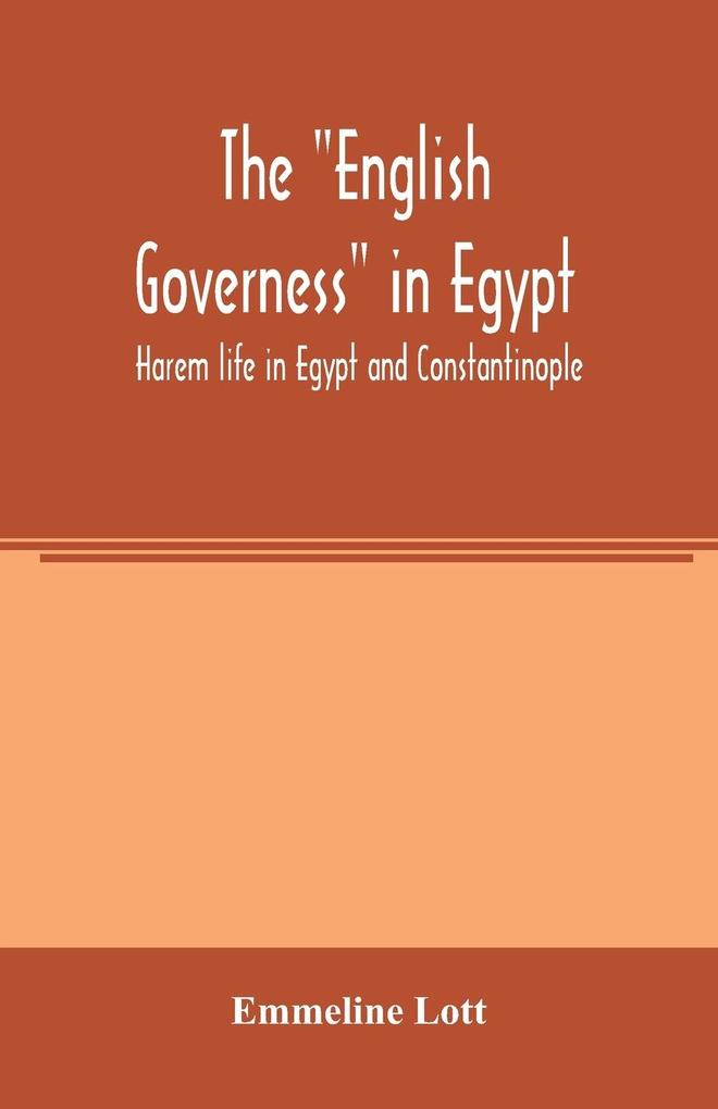 The 'English governess' in Egypt. Harem life in Egypt and Constantinople