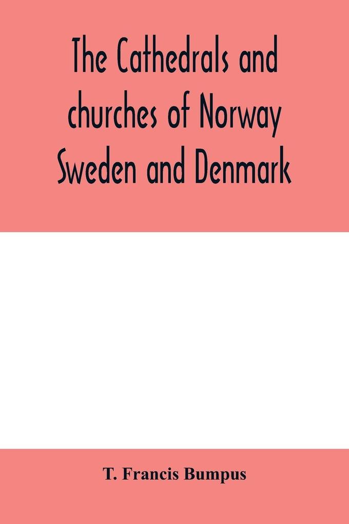 The cathedrals and churches of Norway Sweden and Denmark