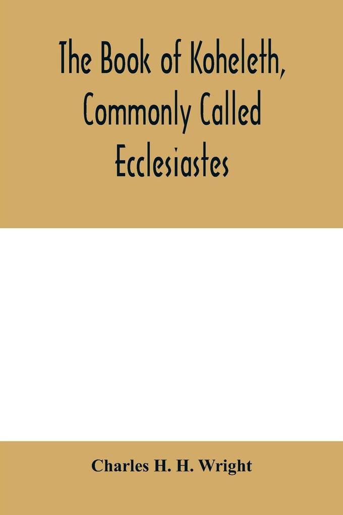 The book of Koheleth commonly called Ecclesiastes