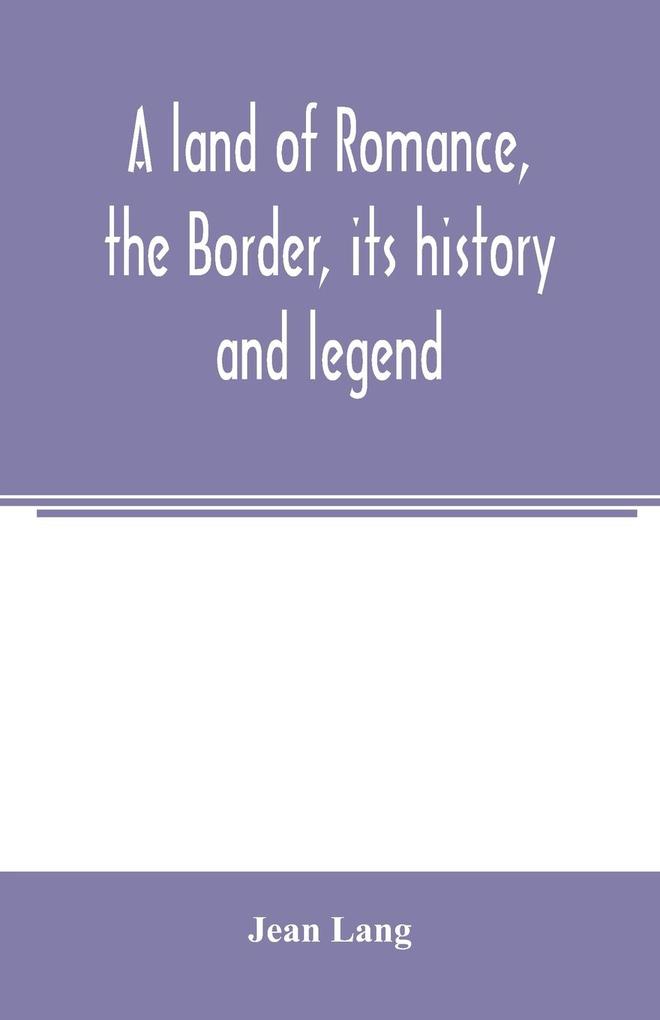 A land of romance the Border its history and legend