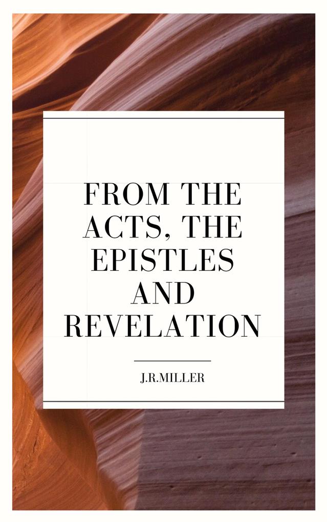 From the Acts the Epistles and Revelation