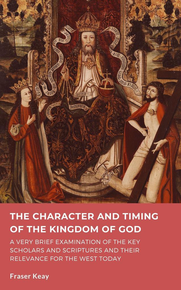 The Character and Timing of the Kingdom of God of God: A Brief Examination of the Key Scholars Scriptures and their Relevance for the West Today