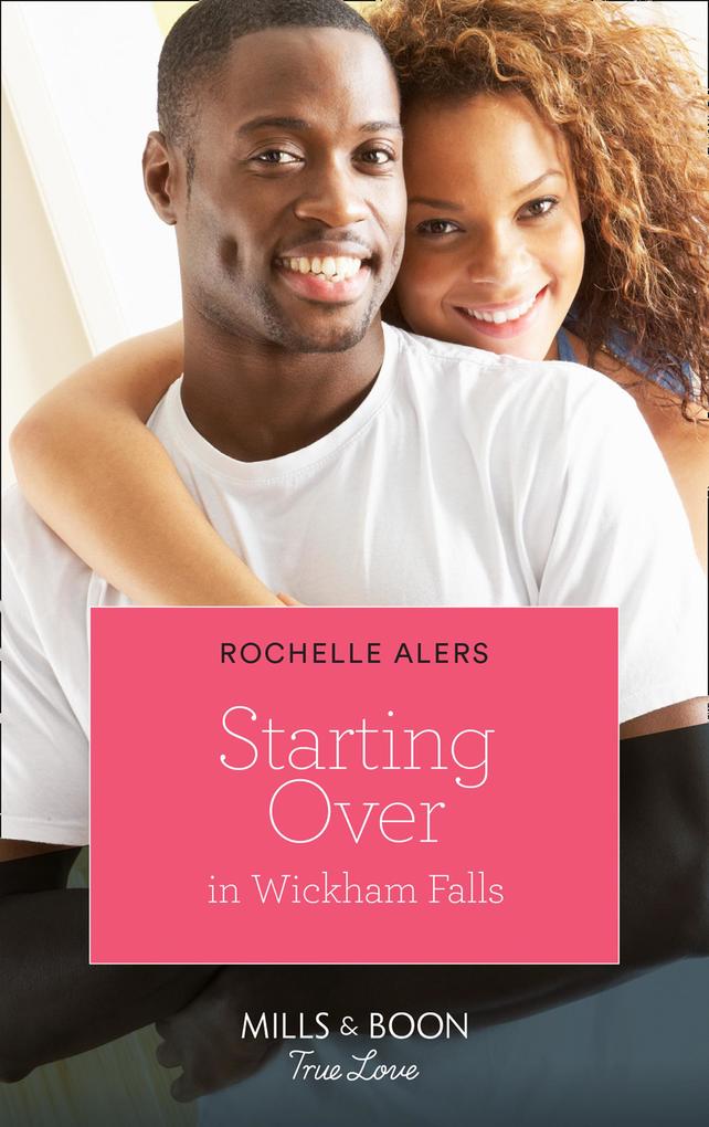 Starting Over In Wickham Falls (Mills & Boon True Love) (Wickham Falls Weddings Book 9)