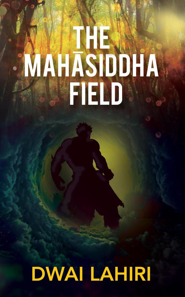 The Mahasiddha Field (The Mahasiddha Series #1)