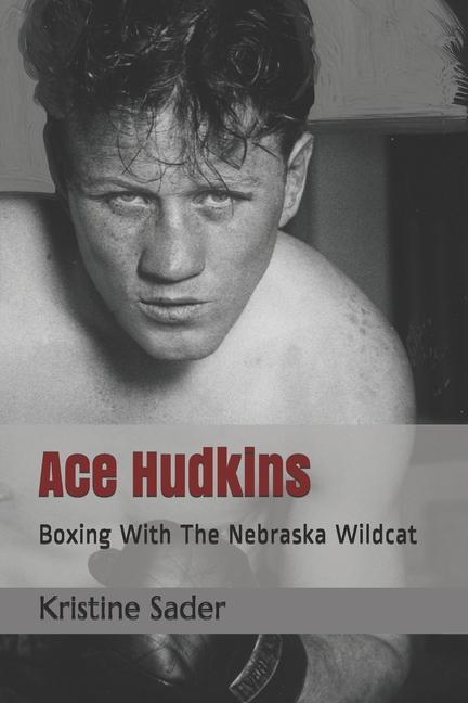 Ace Hudkins: Boxing With The Nebraska Wildcat