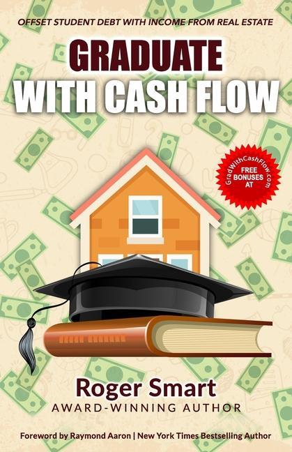 Graduate with Cash Flow: Offset Student Debt with Income from Real Estate