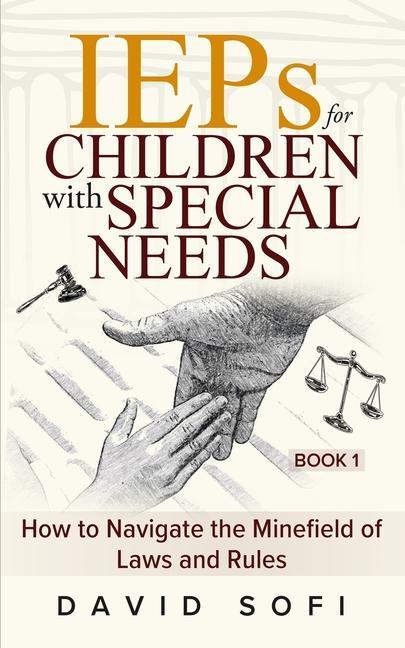 IEPs for Children with Special Needs: How to Navigate the Minefield of Laws and Rules (Book 1)