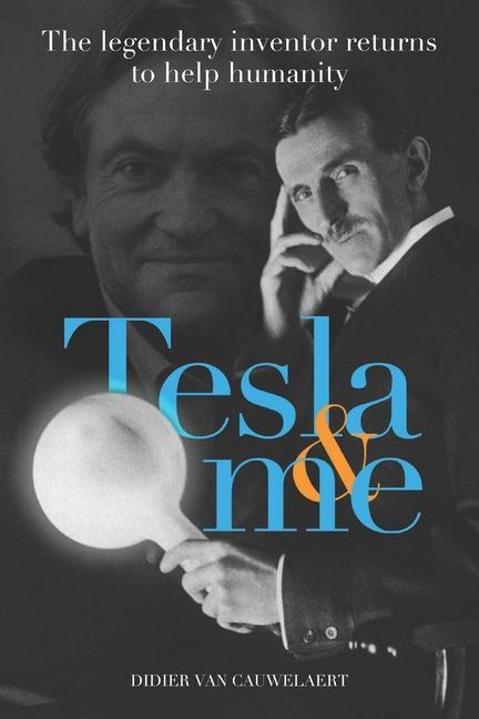 Tesla & me: The legendary inventor returns to help humanity