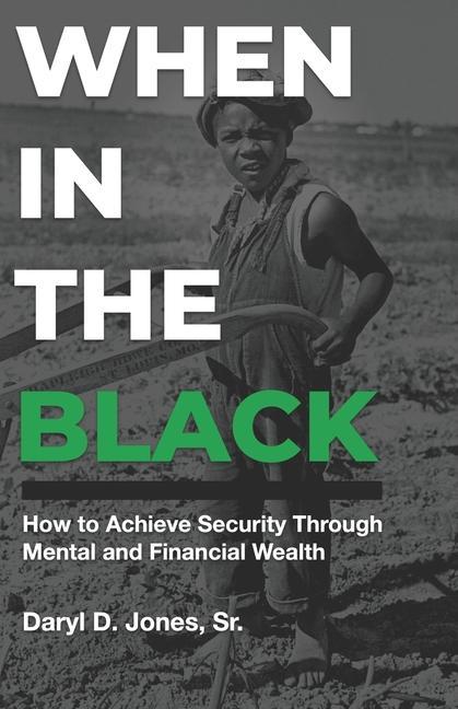 When In The Black: How to Achieve Security Through Mental and Financial Wealth