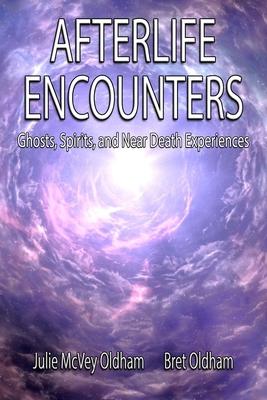 Afterlife Encounters: Ghosts Spirits and Near Death Experiences
