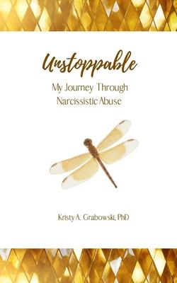 Unstoppable: My Journey Through Narcissistic Abuse