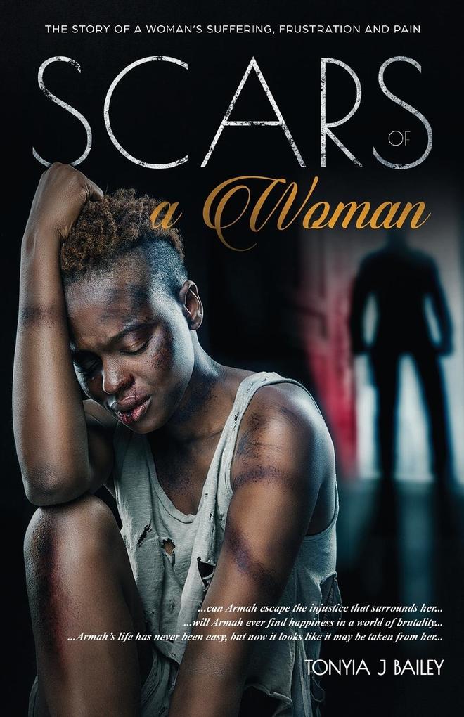 Scars Of A Woman: The Story Of A Woman‘s Suffering Frustration And Pain