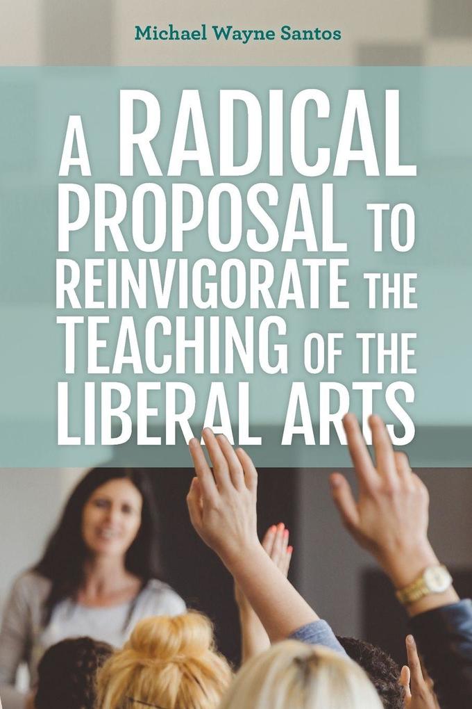 Radical Proposal to Reinvigorate the Teaching of the Liberal Arts