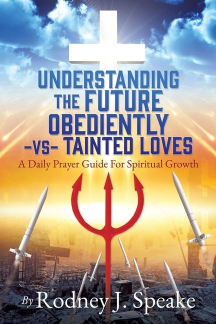 Understanding the Future Obediently -vs- Tainted Loves: A Daily Prayer Guide For Spiritual Growth