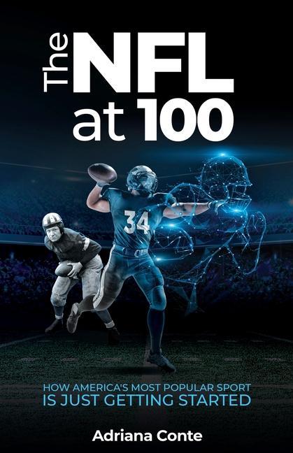 The NFL at 100: How America‘s Most Popular Sport is Just Getting Started