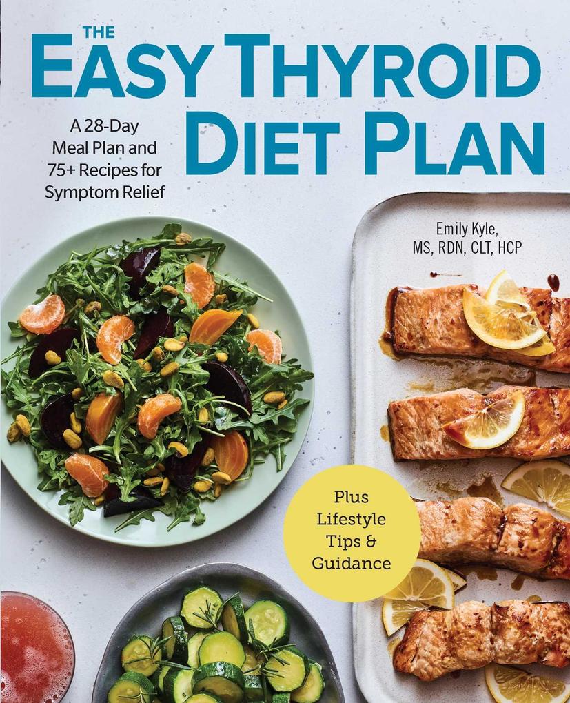 The Easy Thyroid Diet Plan: A 28-Day Meal Plan and 75 Recipes for ...