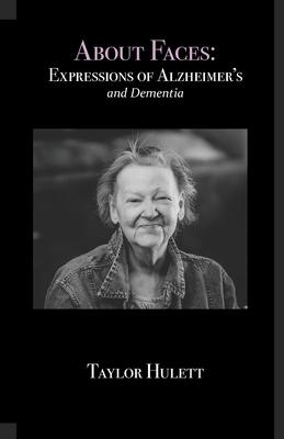 About Faces: Expressions of Alzheimer‘s and Dementia