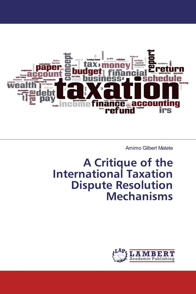 A Critique of the International Taxation Dispute Resolution Mechanisms