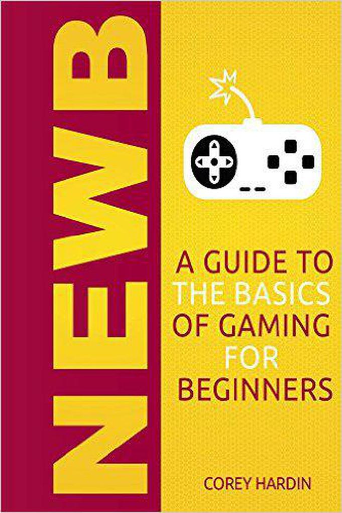 Newb: A Guide to the Basics of Gaming