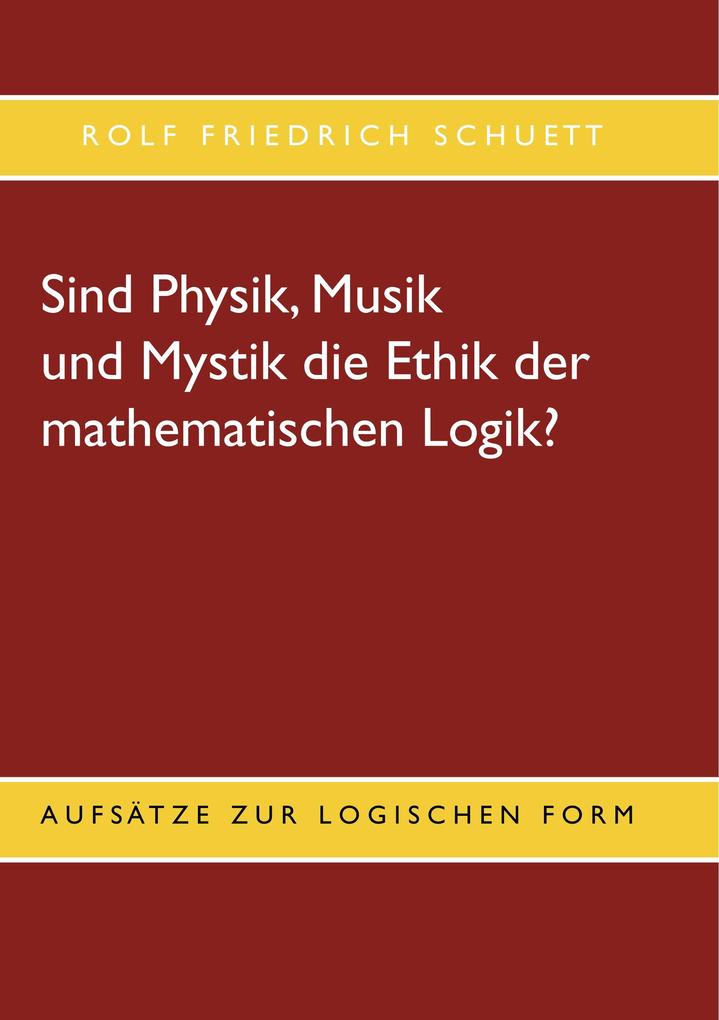 Sind Physik Musik und Mystik die Ethik der mathematischen Logik?
