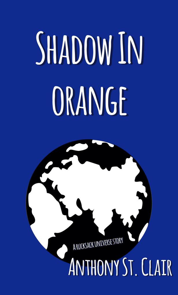 Shadow in Orange: A Rucksack Universe Story
