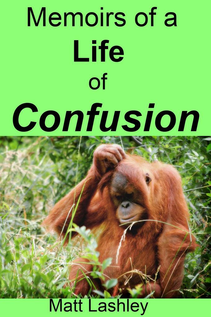 Memoirs of a Life of Confusion