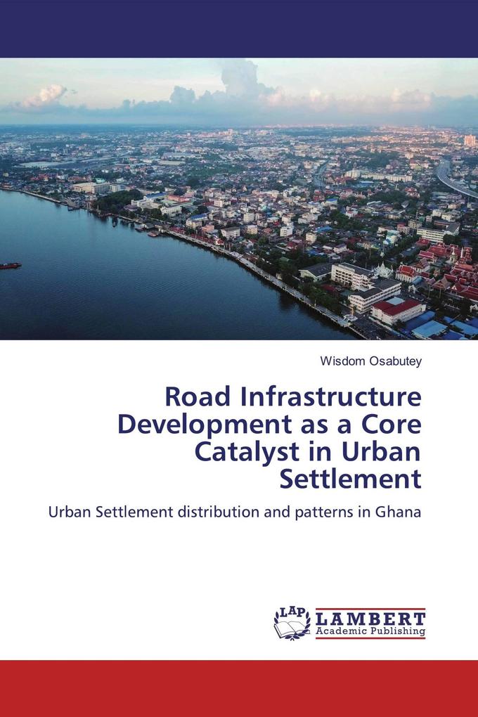 Road Infrastructure Development as a Core Catalyst in Urban Settlement