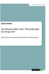 Das Ehepaar Balint. Eine Pharmakologie der Droge Arzt - Sascha Kaletka